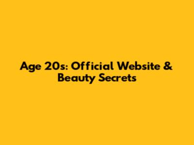 Age 20's: Official Website & Beauty Secrets