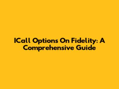 ICall Options On Fidelity: A Comprehensive Guide
