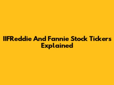 IIFReddie And Fannie Stock Tickers Explained