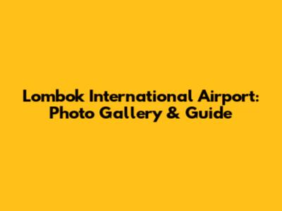 Lombok International Airport: Photo Gallery & Guide