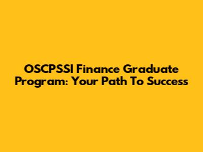 OSCPSSI Finance Graduate Program: Your Path To Success