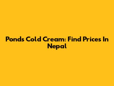 Pond's Cold Cream: Find Prices In Nepal