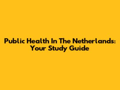 Public Health In The Netherlands: Your Study Guide
