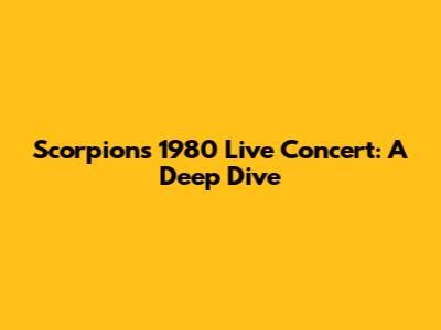 Scorpions' 1980 Live Concert: A Deep Dive