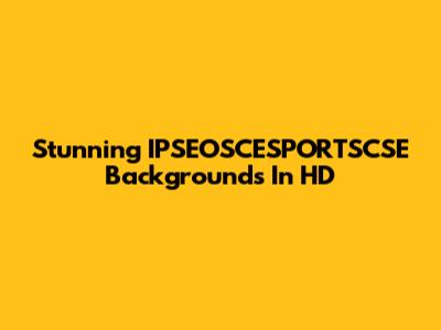 Stunning IPSEOSCESPORTSCSE Backgrounds In HD