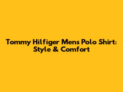 Tommy Hilfiger Men's Polo Shirt: Style & Comfort